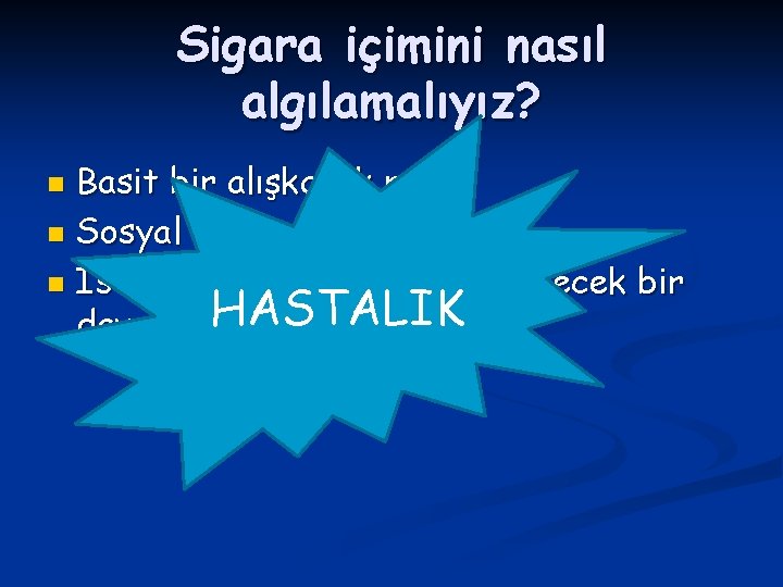 Sigara içimini nasıl algılamalıyız? Basit bir alışkanlık mı? n Sosyal bir davranış mı? n