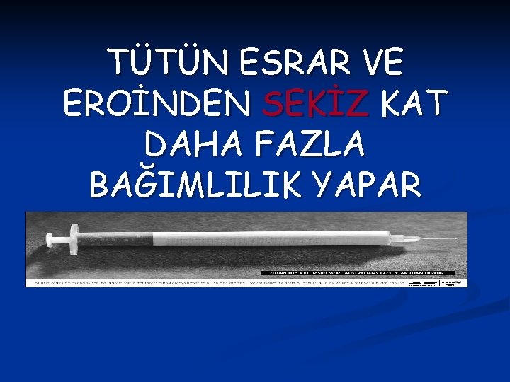 TÜTÜN ESRAR VE EROİNDEN SEKİZ KAT DAHA FAZLA BAĞIMLILIK YAPAR 