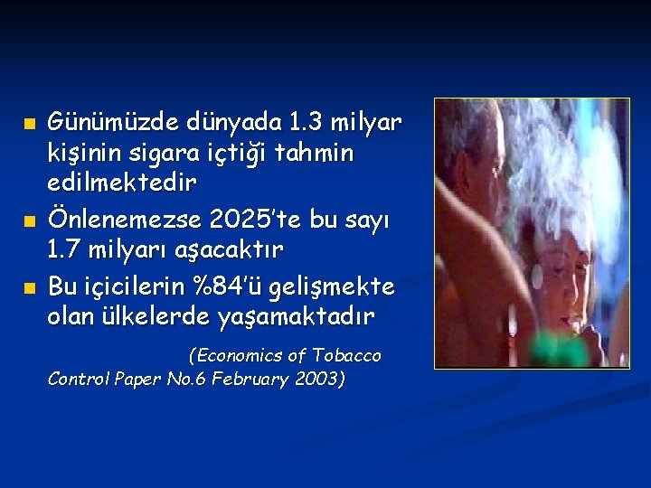 n n n Günümüzde dünyada 1. 3 milyar kişinin sigara içtiği tahmin edilmektedir Önlenemezse