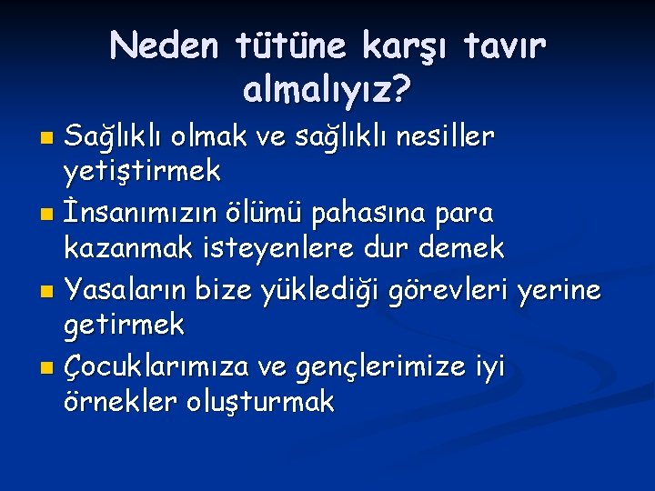 Neden tütüne karşı tavır almalıyız? Sağlıklı olmak ve sağlıklı nesiller yetiştirmek n İnsanımızın ölümü