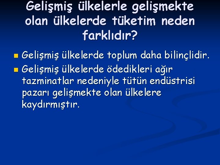 Gelişmiş ülkelerle gelişmekte olan ülkelerde tüketim neden farklıdır? Gelişmiş ülkelerde toplum daha bilinçlidir. n