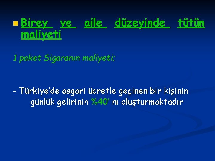 n Birey ve maliyeti aile düzeyinde tütün 1 paket Sigaranın maliyeti; - Türkiye’de asgari