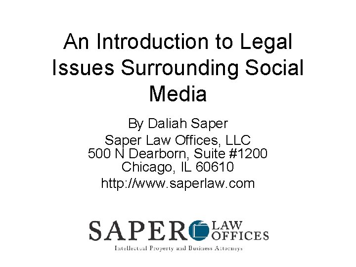 An Introduction to Legal Issues Surrounding Social Media By Daliah Saper Law Offices, LLC