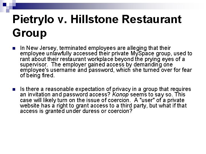 Pietrylo v. Hillstone Restaurant Group n In New Jersey, terminated employees are alleging that