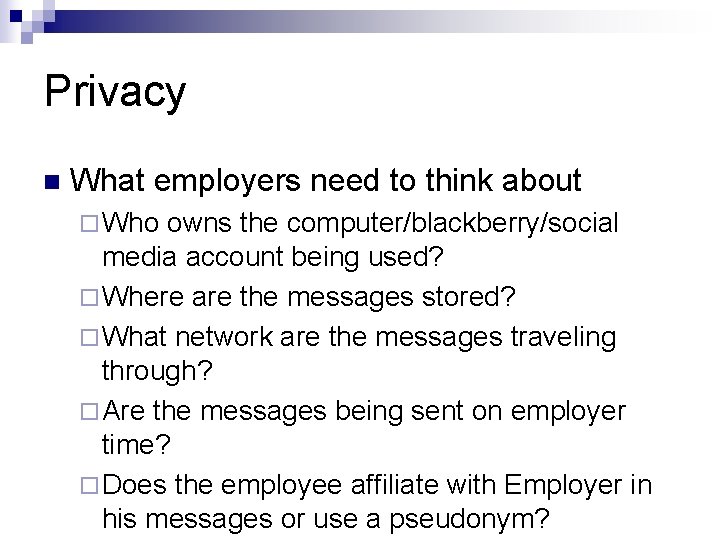 Privacy n What employers need to think about ¨ Who owns the computer/blackberry/social media