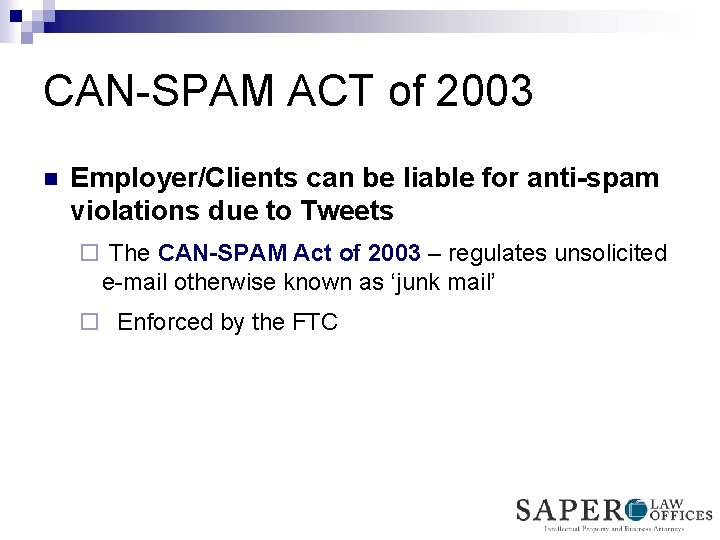 CAN-SPAM ACT of 2003 n Employer/Clients can be liable for anti-spam violations due to