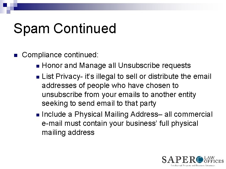 Spam Continued n Compliance continued: n Honor and Manage all Unsubscribe requests n List