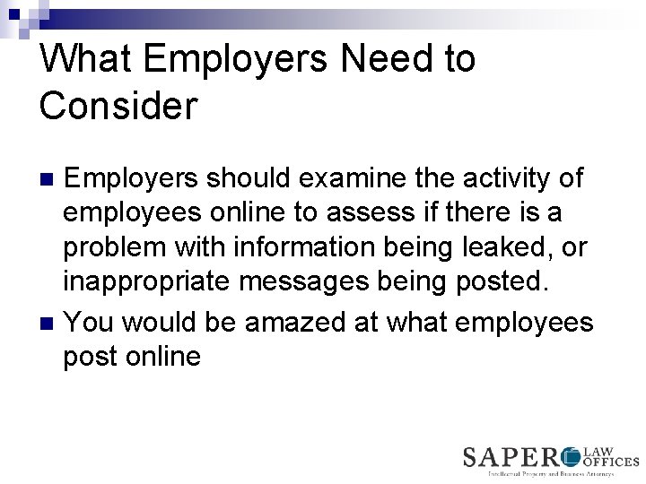 What Employers Need to Consider Employers should examine the activity of employees online to