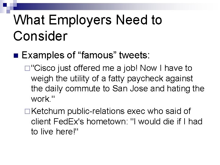 What Employers Need to Consider n Examples of “famous” tweets: ¨ "Cisco just offered