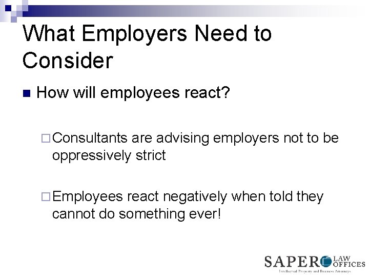 What Employers Need to Consider n How will employees react? ¨ Consultants are advising