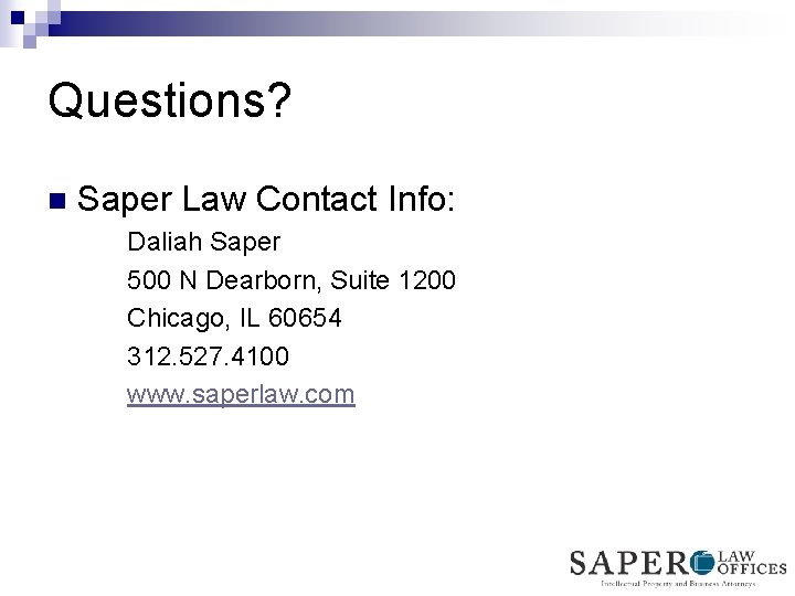 Questions? n Saper Law Contact Info: Daliah Saper 500 N Dearborn, Suite 1200 Chicago,