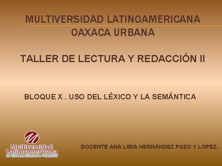 MULTIVERSIDAD LATINOAMERICANA OAXACA URBANA TALLER DE LECTURA Y REDACCIÓN II BLOQUE X. USO DEL
