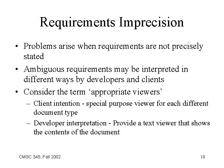 Requirements Imprecision • Problems arise when requirements are not precisely stated • Ambiguous requirements