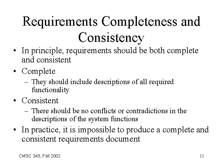 Requirements Completeness and Consistency • In principle, requirements should be both complete and consistent
