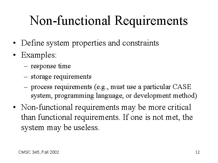 Non-functional Requirements • Define system properties and constraints • Examples: – response time –