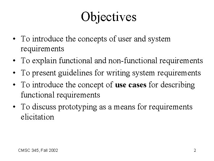 Objectives • To introduce the concepts of user and system requirements • To explain