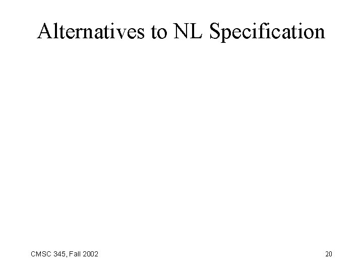 Alternatives to NL Specification CMSC 345, Fall 2002 20 