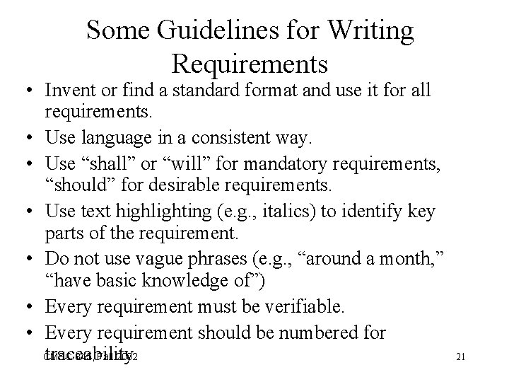 Some Guidelines for Writing Requirements • Invent or find a standard format and use