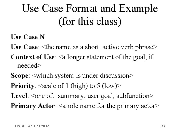 Use Case Format and Example (for this class) Use Case N Use Case: <the