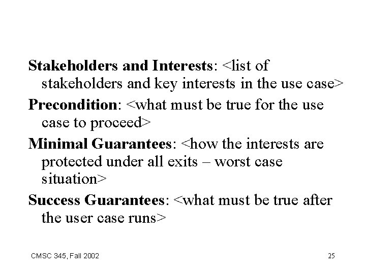 Stakeholders and Interests: <list of stakeholders and key interests in the use case> Precondition:
