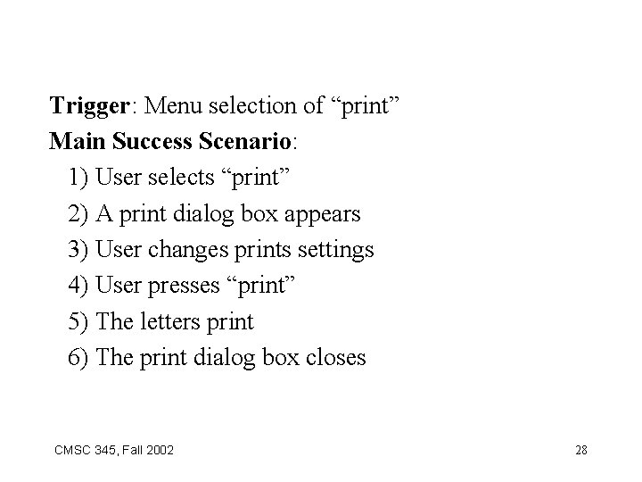 Trigger: Menu selection of “print” Main Success Scenario: 1) User selects “print” 2) A