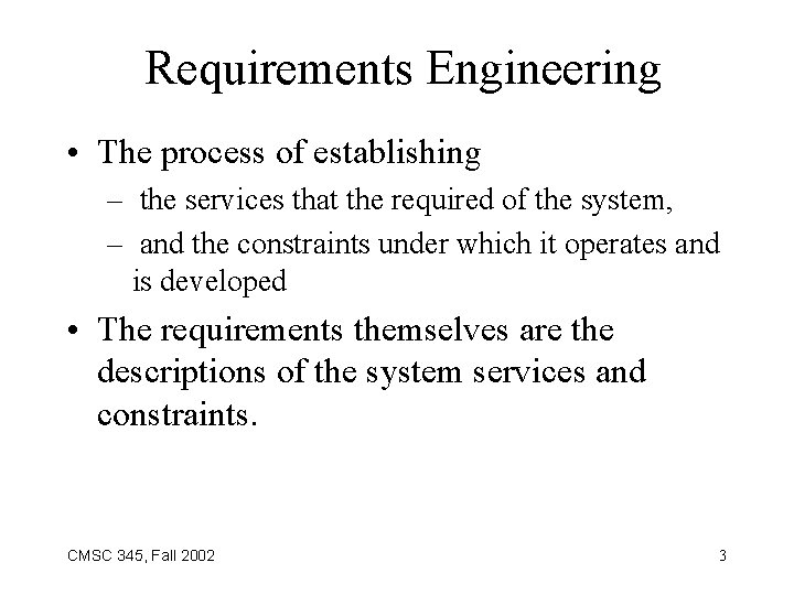 Requirements Engineering • The process of establishing – the services that the required of