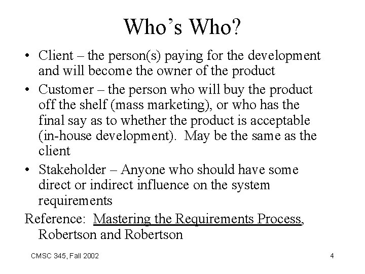 Who’s Who? • Client – the person(s) paying for the development and will become