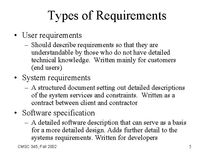 Types of Requirements • User requirements – Should describe requirements so that they are