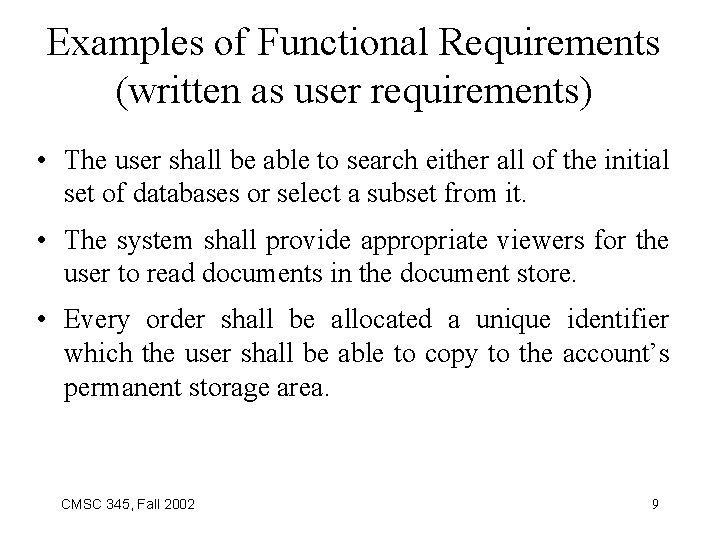 Examples of Functional Requirements (written as user requirements) • The user shall be able