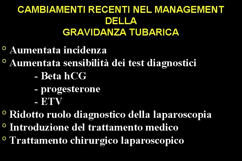 CAMBIAMENTI RECENTI NEL MANAGEMENT DELLA GRAVIDANZA TUBARICA ° Aumentata incidenza ° Aumentata sensibilità dei