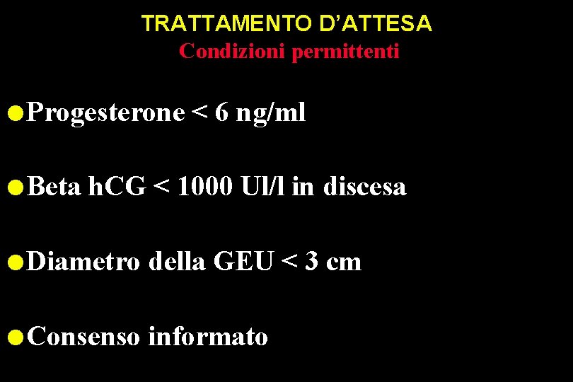 TRATTAMENTO D’ATTESA Condizioni permittenti l Progesterone l Beta < 6 ng/ml h. CG <