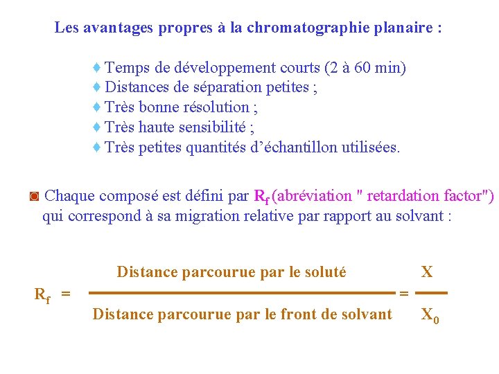 Les avantages propres à la chromatographie planaire : ♦ Temps de développement courts (2