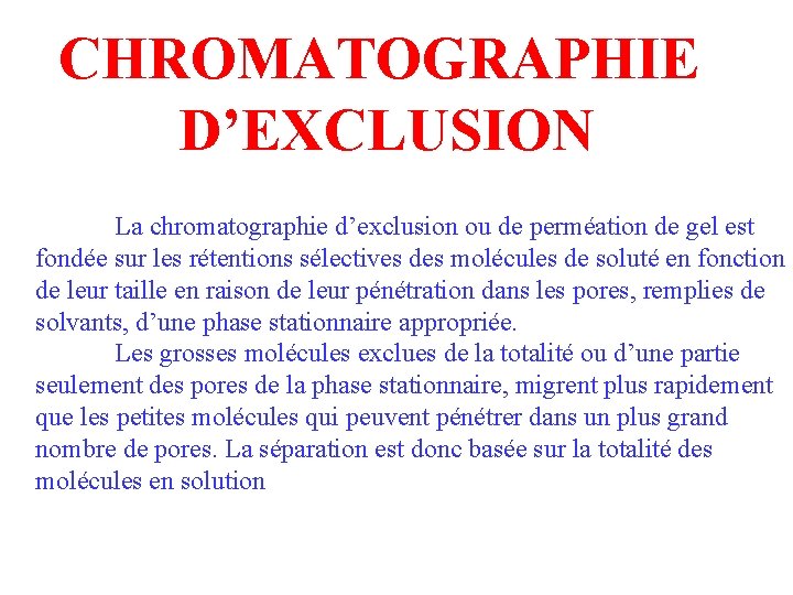 CHROMATOGRAPHIE D’EXCLUSION La chromatographie d’exclusion ou de perméation de gel est fondée sur les