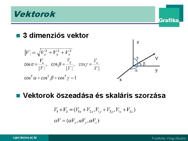 Vektorok n Grafika 3 dimenziós vektor z V y x n Vektorok öszeadása és