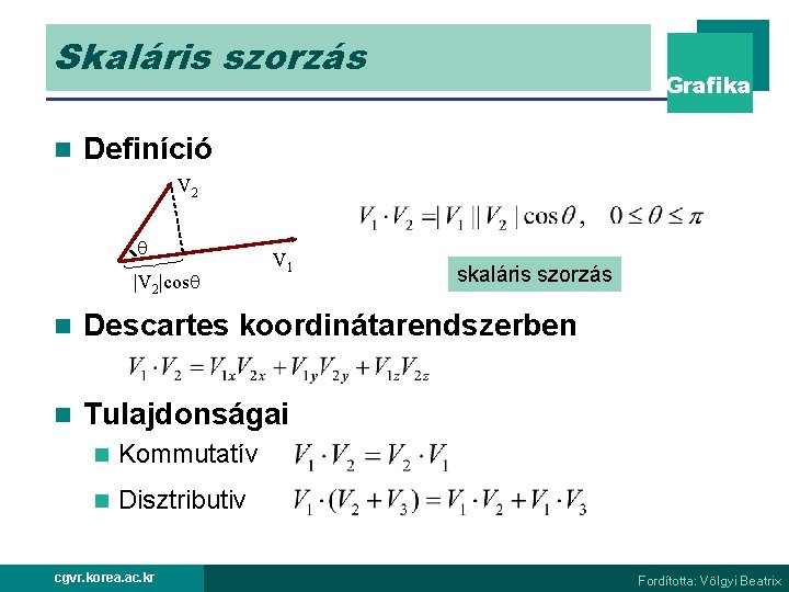 Skaláris szorzás n Grafika Definíció V 2 |V 2|cos V 1 skaláris szorzás n