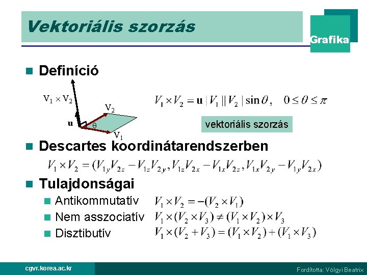 Vektoriális szorzás n Grafika Definíció V 1 V 2 u V 2 V 1