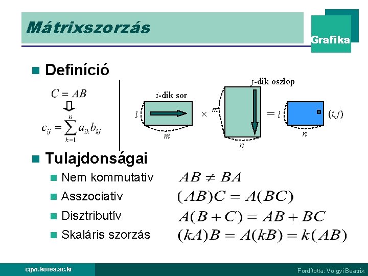 Mátrixszorzás n Grafika Definíció j-dik oszlop i-dik sor × l m n Tulajdonságai n