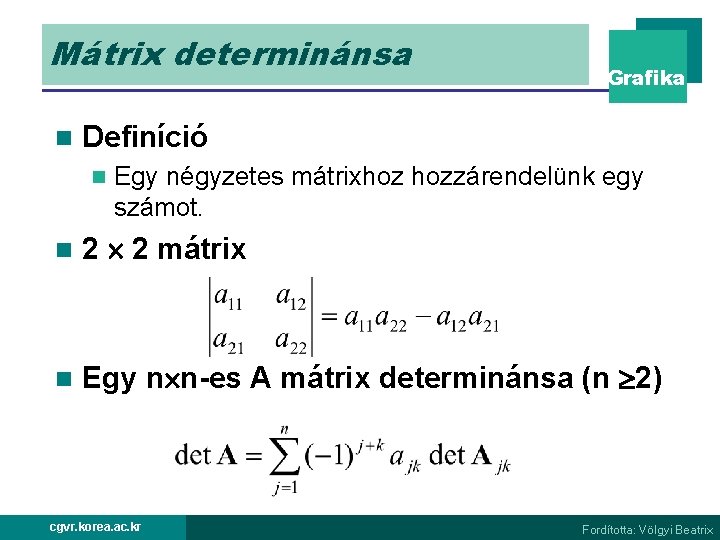 Mátrix determinánsa n Grafika Definíció n Egy négyzetes mátrixhoz hozzárendelünk egy számot. n 2
