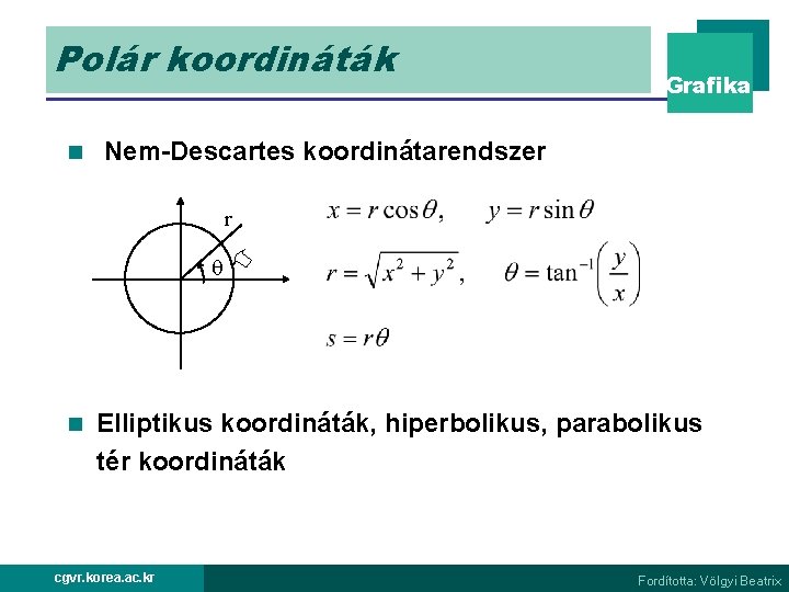 Polár koordináták n Grafika Nem-Descartes koordinátarendszer r n Elliptikus koordináták, hiperbolikus, parabolikus tér koordináták