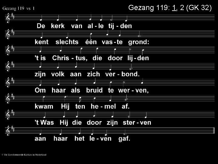 Gezang 119: 1, 2 (GK 32) 