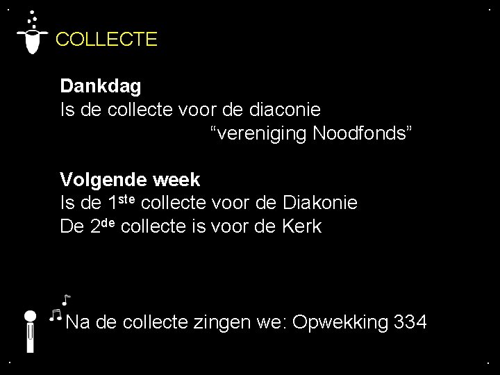 . . COLLECTE Dankdag Is de collecte voor de diaconie “vereniging Noodfonds” Volgende week