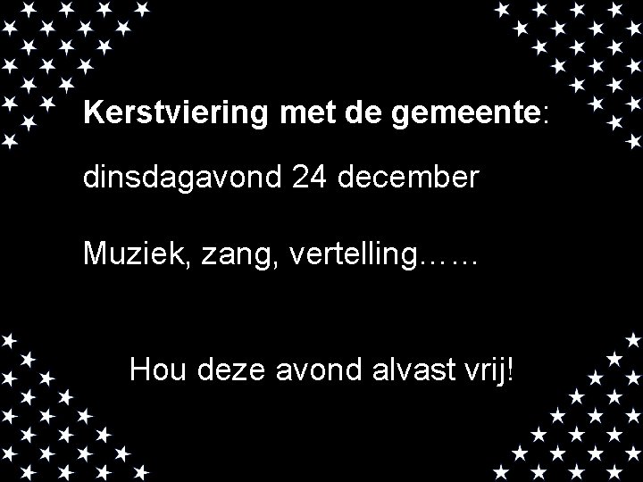 Kerstviering met de gemeente: dinsdagavond 24 december Muziek, zang, vertelling…… Hou deze avond alvast