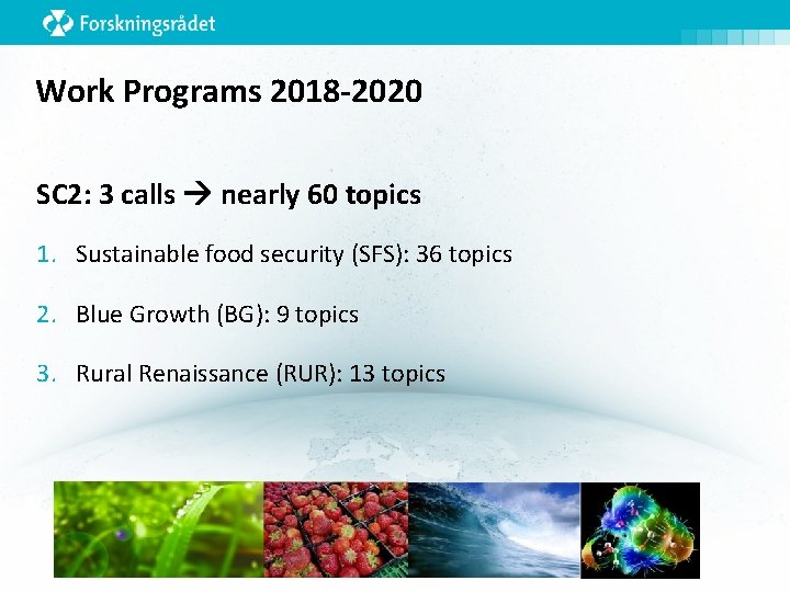 Work Programs 2018 -2020 SC 2: 3 calls nearly 60 topics 1. Sustainable food