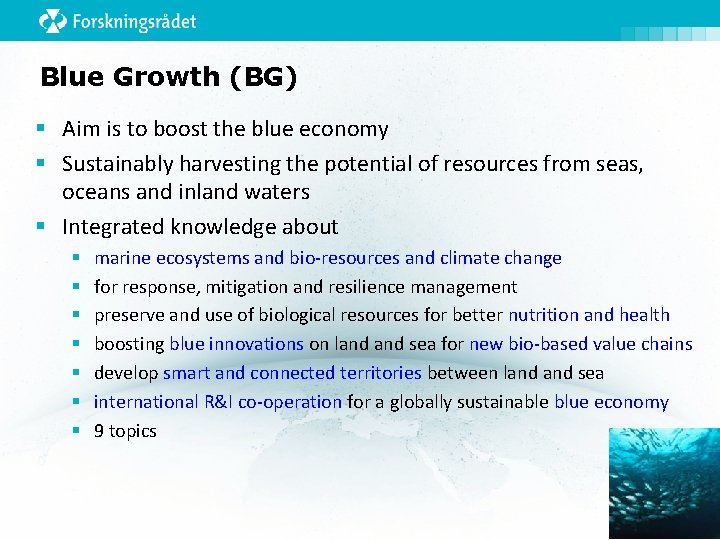 Blue Growth (BG) § Aim is to boost the blue economy § Sustainably harvesting