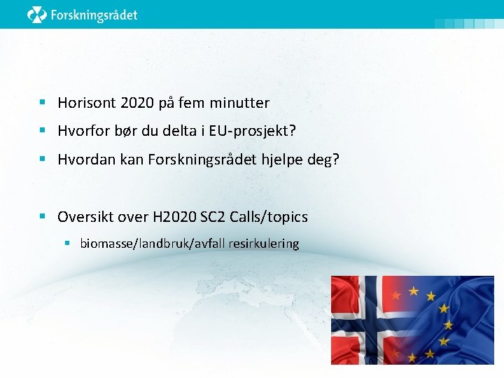§ Horisont 2020 på fem minutter § Hvorfor bør du delta i EU-prosjekt? §