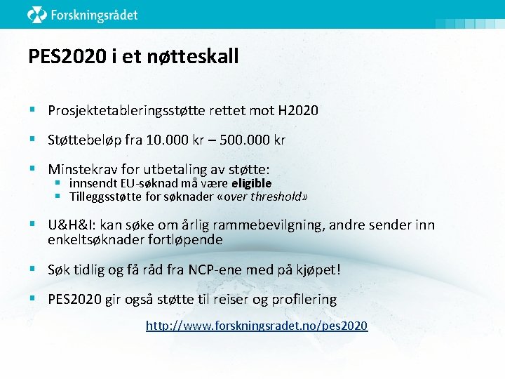 PES 2020 i et nøtteskall § Prosjektetableringsstøtte rettet mot H 2020 § Støttebeløp fra