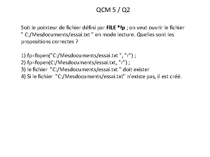 QCM 5 / Q 2 Soit le pointeur de fichier défini par FILE *fp