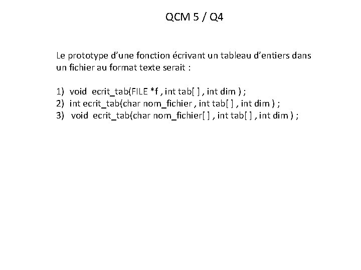 QCM 5 / Q 4 Le prototype d’une fonction écrivant un tableau d’entiers dans