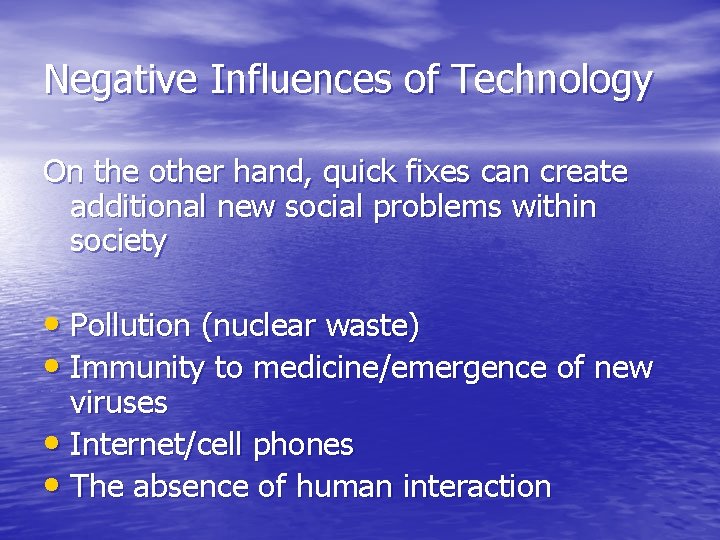 Negative Influences of Technology On the other hand, quick fixes can create additional new