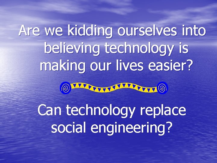 Are we kidding ourselves into believing technology is making our lives easier? Can technology